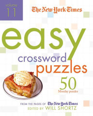 Title: The New York Times Easy Crossword Puzzles Volume 11: 50 Monday Puzzles from the Pages of The New York Times, Author: Will Shortz