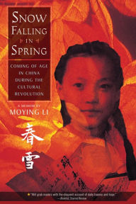 Title: Snow Falling in Spring: Coming of Age in China During the Cultural Revolution, Author: Moying Li