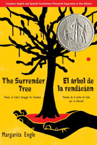 Title: The Surrender Tree: Poems of Cuba's Struggle for Freedom / El arbol de la rendicion: Poemas de la lucha de Cuba por su libertad, Author: Margarita Engle