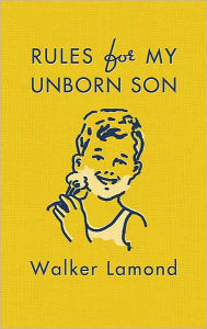 Title: Rules for My Unborn Son, Author: Walker Lamond