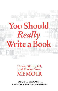 Title: You Should Really Write a Book: How to Write, Sell, and Market Your Memoir, Author: Regina Brooks