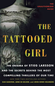 Title: The Tattooed Girl: The Enigma of Stieg Larsson and the Secrets Behind the Most Compelling Thrillers of Our Time, Author: Dan Burstein