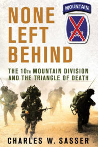 Title: None Left Behind: The 10th Mountain Division and the Triangle of Death, Author: Charles W. Sasser