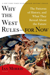 Title: Why the West Rules--for Now: The Patterns of History, and What They Reveal About the Future, Author: Ian Morris