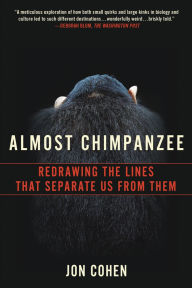 Title: Almost Chimpanzee: Redrawing the Lines That Separate Us from Them, Author: Jon Cohen