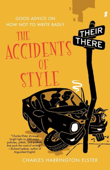 The Accidents of Style: Good Advice on How Not to Write Badly