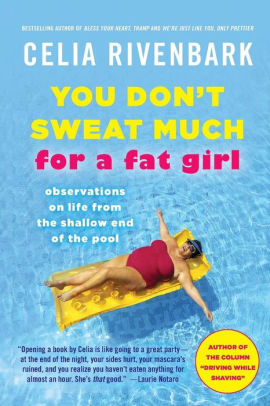 You Don't Sweat Much for a Fat Girl: Observations on Life from the Shallow End of the Pool