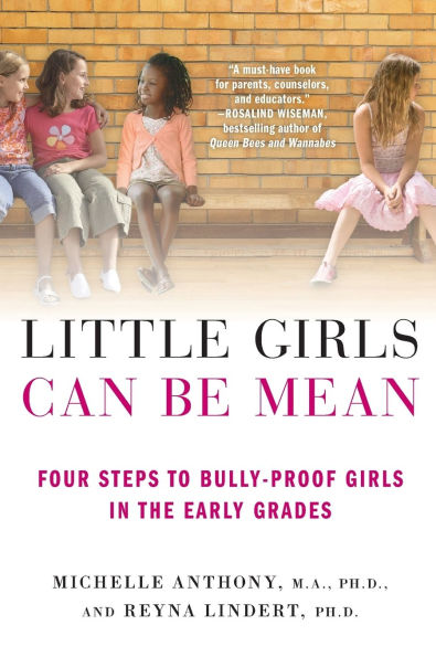 Little Girls Can Be Mean: Four Steps to Bully-proof the Early Grades