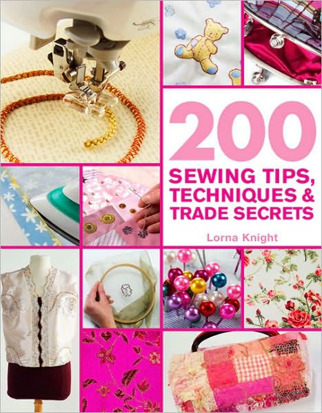 200 Sewing Tips, Techniques & Trade Secrets by Lorna Knight, Paperback ...