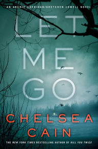 Title: Let Me Go (Archie Sheridan & Gretchen Lowell Series #6), Author: Chelsea Cain