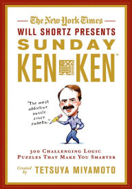 Title: The New York Times Will Shortz Presents Sunday KenKen: 300 Challenging Logic Puzzles That Make You Smarter, Author: Tetsuya Miyamoto