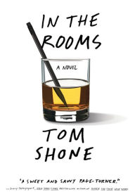 Title: In the Rooms: A Novel, Author: Tom  Shone