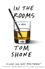 Title: In the Rooms: A Novel, Author: Tom  Shone