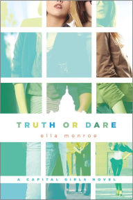 Title: Truth or Dare: A Capital Girls Novel, Author: Ella Monroe