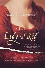 Title: The Lady in Red: An Eighteenth-Century Tale of Sex, Scandal, and Divorce, Author: Hallie Rubenhold