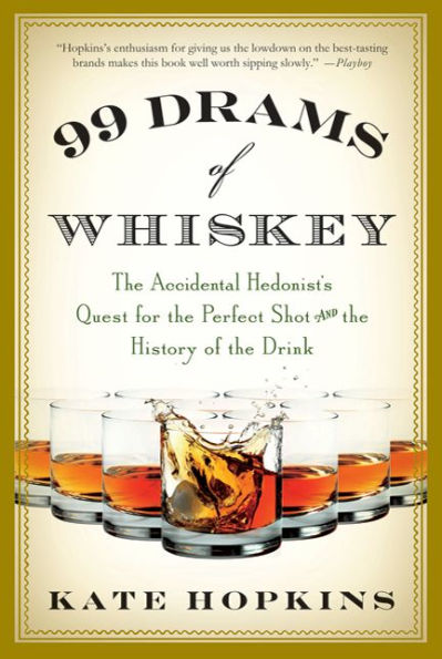 99 Drams of Whiskey: the Accidental Hedonist's Quest for Perfect Shot and History Drink