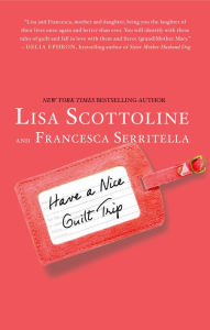 Title: Have a Nice Guilt Trip, Author: Lisa Scottoline