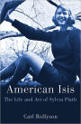 American Isis: The Life and Art of Sylvia Plath