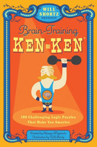 Title: Will Shortz Presents Brain-Training KenKen: 100 Challenging Logic Puzzles That Make You Smarter, Author: Tetsuya Miyamoto