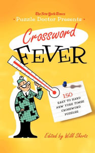 Title: The New York Times Puzzle Doctor Presents Crossword Fever: 150 Easy to Hard New York Times Crossword Puzzles, Author: The New York Times