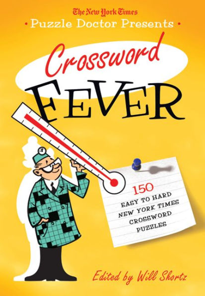 The New York Times Puzzle Doctor Presents Crossword Fever: 150 Easy to Hard New York Times Crossword Puzzles