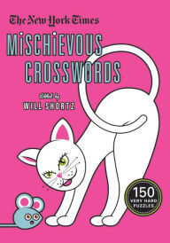 Title: The New York Times Mischievous Crosswords: 150 Easy to Hard Puzzles, Author: The New York Times