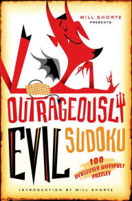 Title: Outrageously Evil Sudoku: 100 Deviously Difficult Puzzles, Author: Will Shortz