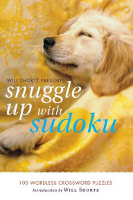 Title: Will Shortz Presents Snuggle Up with Sudoku: 100 Wordless Crossword Puzzles, Author: Will Shortz