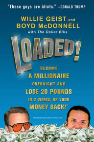 Title: Loaded!: Become a Millionaire Overnight and Lose 20 Pounds in 2 Weeks, or Your Money Back, Author: Willie Geist