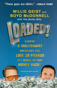 Title: Loaded!: Become a Millionaire Overnight and Lose 20 Pounds in 2 Weeks, or Your Money Back, Author: Willie Geist