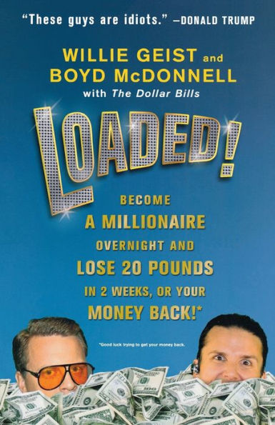 Loaded!: Become a Millionaire Overnight and Lose 20 Pounds in 2 Weeks, or Your Money Back