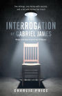 The Interrogation of Gabriel James