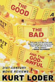 Title: The Good, the Bad and the Godawful: 21st-Century Movie Reviews, Author: Kurt Loder