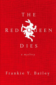 Title: The Red Queen Dies: A Mystery, Author: Frankie Y. Bailey