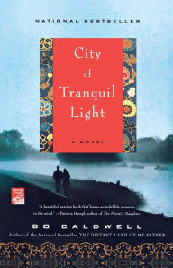 Title: City of Tranquil Light: A Novel, Author: Bo Caldwell