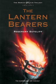 Title: The Lantern Bearers (Roman Britain Trilogy Series #3), Author: Rosemary Sutcliff
