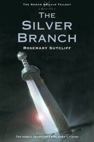 Title: The Silver Branch (Roman Britain Trilogy Series #2), Author: Rosemary Sutcliff