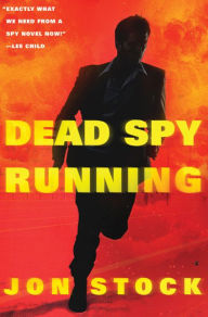 Title: Dead Spy Running: A Daniel Marchant Thriller, Author: Jon Stock