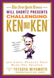 Title: The New York Times Will Shortz Presents Challenging KenKen: 300 Logic Puzzles That Make You Smarter, Author: The New York Times