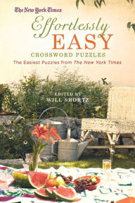 Title: The New York Times Effortlessly Easy Crossword Puzzles: The Easiest Puzzles from The New York Times, Author: The New York Times