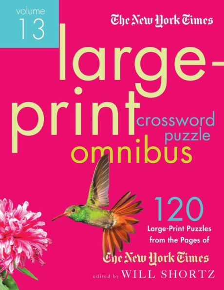 The New York Times Large-Print Crossword Puzzle Omnibus Volume 12: 120 Large-Print Easy to Hard Puzzles from the Pages of The New York Times