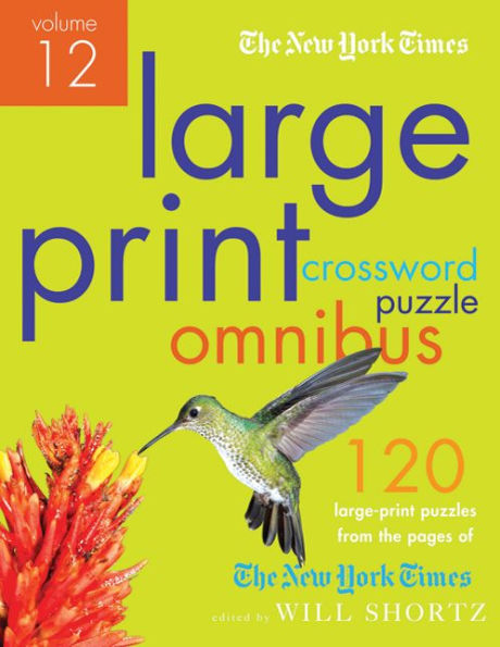 The New York Times Large-Print Crossword Puzzle Omnibus Volume 12: 120 Large-Print Easy to Hard Puzzles from the Pages of The New York Times