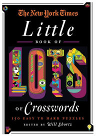 Title: The New York Times Little Book of Lots of Crosswords: 150 Easy to Hard Puzzles, Author: Will Shortz