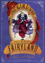 Title: The Girl Who Fell Beneath Fairyland and Led the Revels There (Fairyland Series #2), Author: Catherynne M. Valente