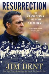 Title: Resurrection: The Miracle Season That Saved Notre Dame, Author: Jim Dent