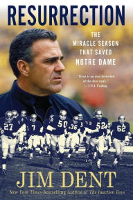 Title: Resurrection: The Miracle Season That Saved Notre Dame, Author: Jim Dent