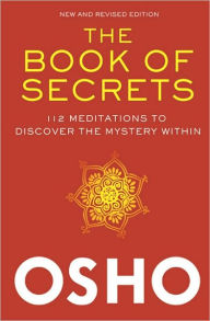 Title: The Book of Secrets: 112 Meditations to Discover the Mystery Within, Author: Osho