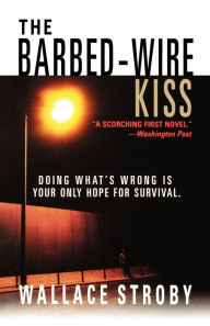 Title: The Barbed-Wire Kiss: A Novel, Author: Wallace Stroby