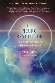 Title: The Neuro Revolution: How Brain Science Is Changing Our World, Author: Zack Lynch