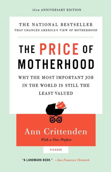 The Price of Motherhood: Why the Most Important Job in the World Is Still the Least Valued